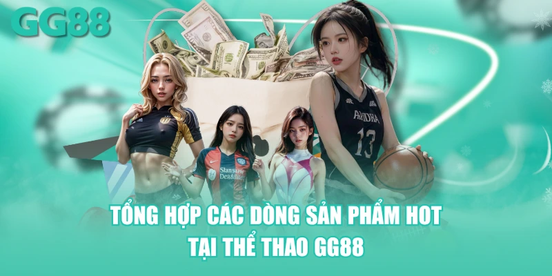 Tổng hợp các dòng sản phẩm hot tại Thể Thao GG88